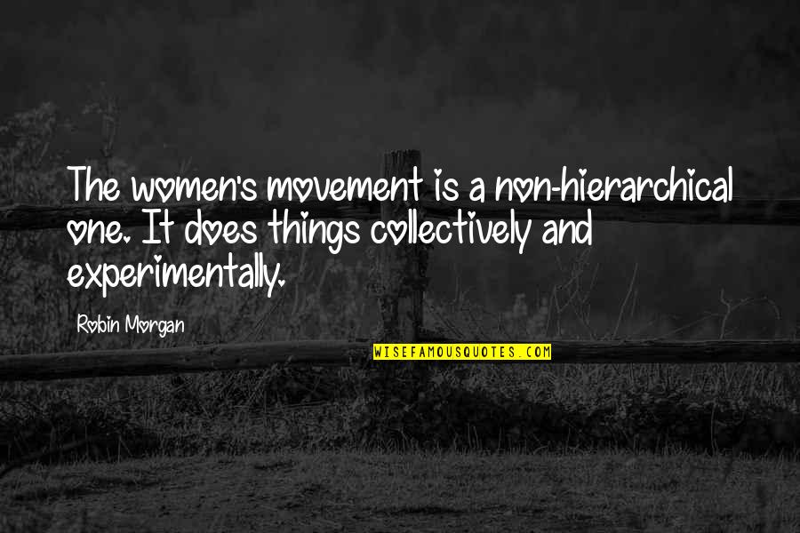 Non Hierarchical Quotes By Robin Morgan: The women's movement is a non-hierarchical one. It