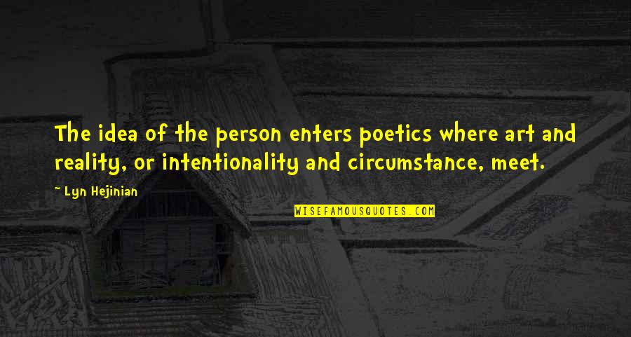 Non Intentionality Quotes By Lyn Hejinian: The idea of the person enters poetics where