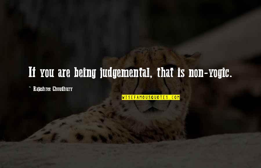 Non Judgemental Quotes By Rajashree Choudhury: If you are being judgemental, that is non-yogic.