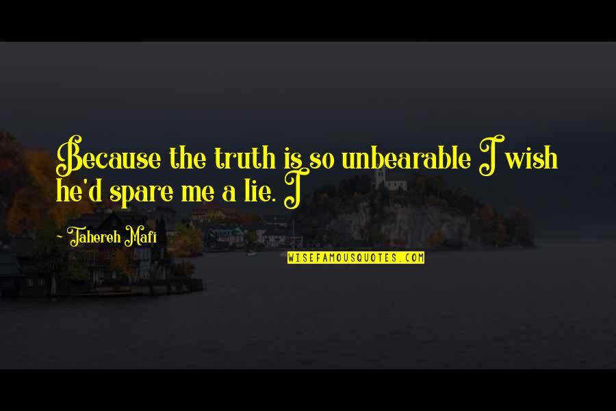 Non Meat Dishes Quotes By Tahereh Mafi: Because the truth is so unbearable I wish