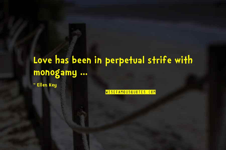 Non Monogamy Quotes By Ellen Key: Love has been in perpetual strife with monogamy