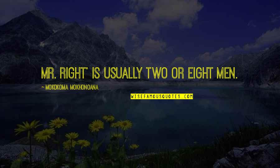 Non Monogamy Quotes By Mokokoma Mokhonoana: Mr. Right' is usually two or eight men.