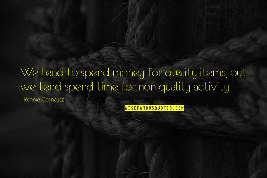 Non-mothers Quotes By Ronnie Cornelisz: We tend to spend money for quality items,