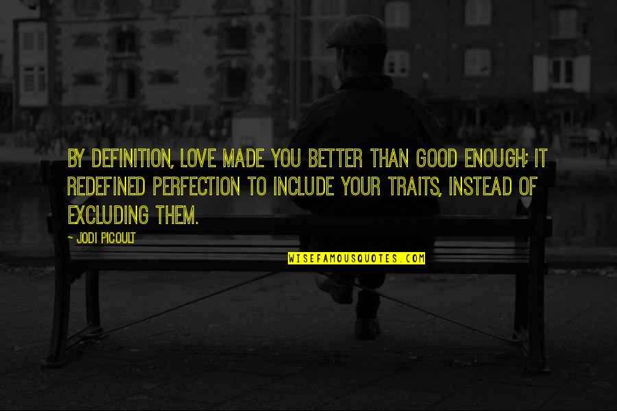 Non Mystical Forest Quotes By Jodi Picoult: By definition, love made you better than good