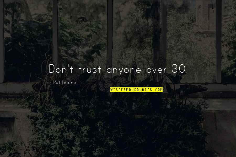 Non Payer Meme Quotes By Pat Boone: Don't trust anyone over 30.