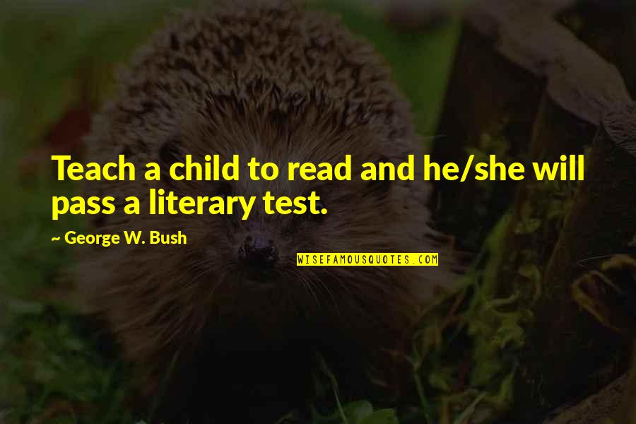 Non Personal Service Contracts Quotes By George W. Bush: Teach a child to read and he/she will