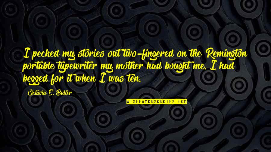 Non Portable Quotes By Octavia E. Butler: I pecked my stories out two-fingered on the