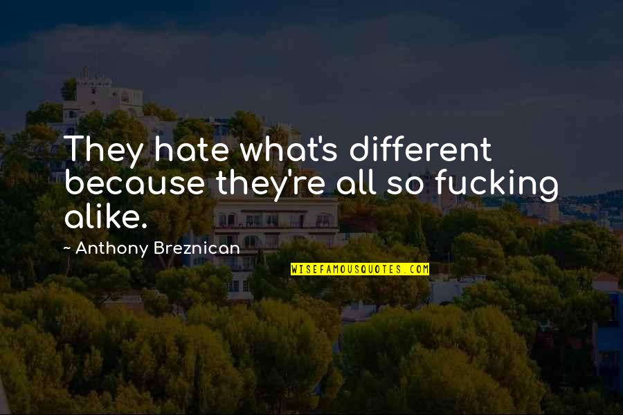 Non Real Solutions Quotes By Anthony Breznican: They hate what's different because they're all so