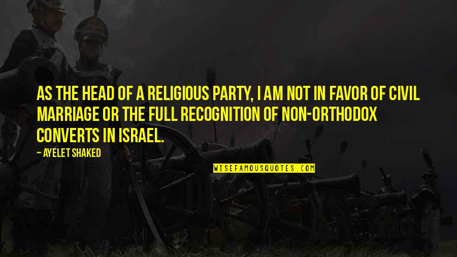 Non Recognition Quotes By Ayelet Shaked: As the head of a religious party, I