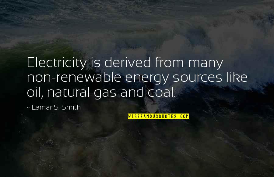 Non Renewable Sources Quotes By Lamar S. Smith: Electricity is derived from many non-renewable energy sources