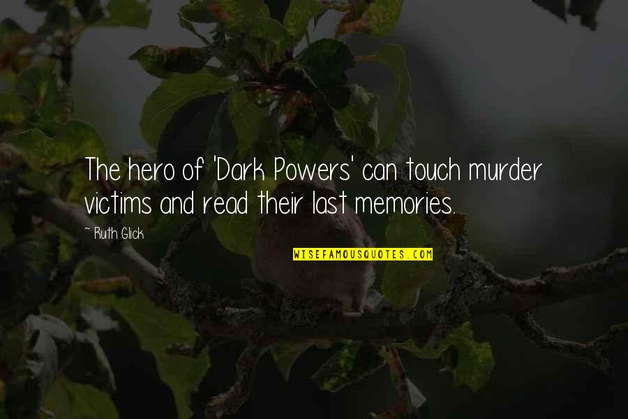 Non Renewable Sources Quotes By Ruth Glick: The hero of 'Dark Powers' can touch murder