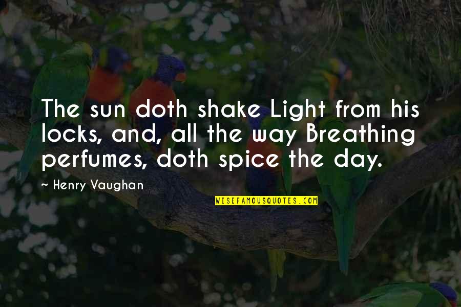 Non Scientific Calculator Quotes By Henry Vaughan: The sun doth shake Light from his locks,