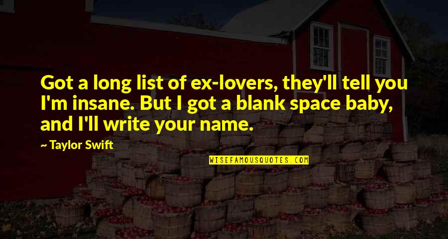 Non Space Writing Quotes By Taylor Swift: Got a long list of ex-lovers, they'll tell