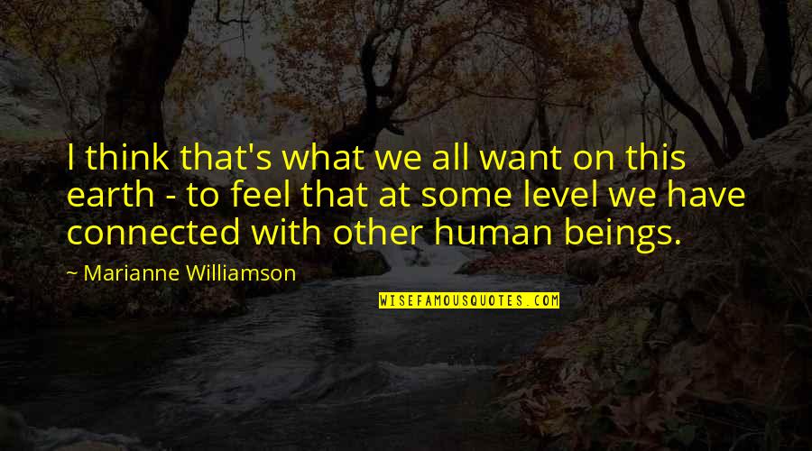 Non Spontaneous Process Quotes By Marianne Williamson: I think that's what we all want on