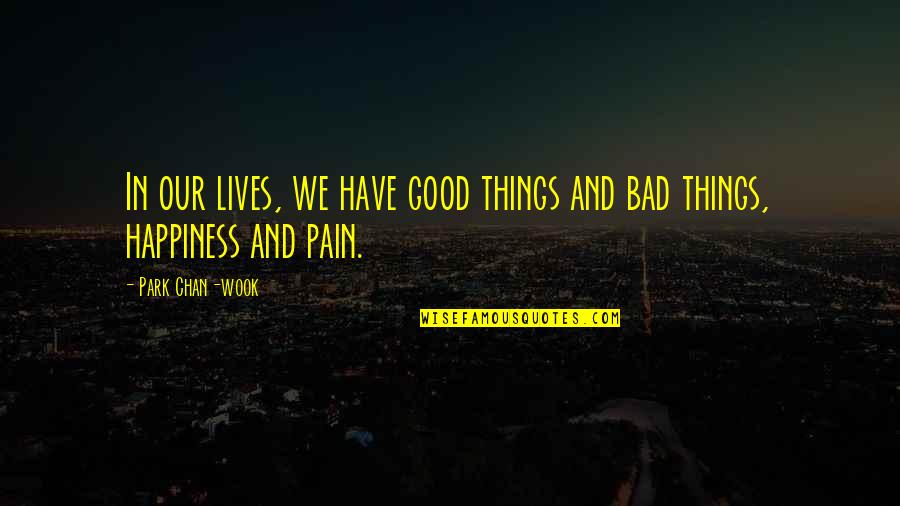 Non Spontaneous Process Quotes By Park Chan-wook: In our lives, we have good things and