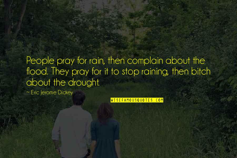 Non Stop Rain Quotes By Eric Jerome Dickey: People pray for rain, then complain about the