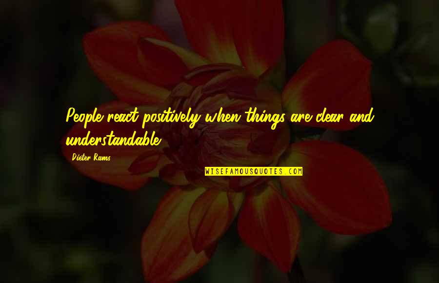 Non Understandable Quotes By Dieter Rams: People react positively when things are clear and