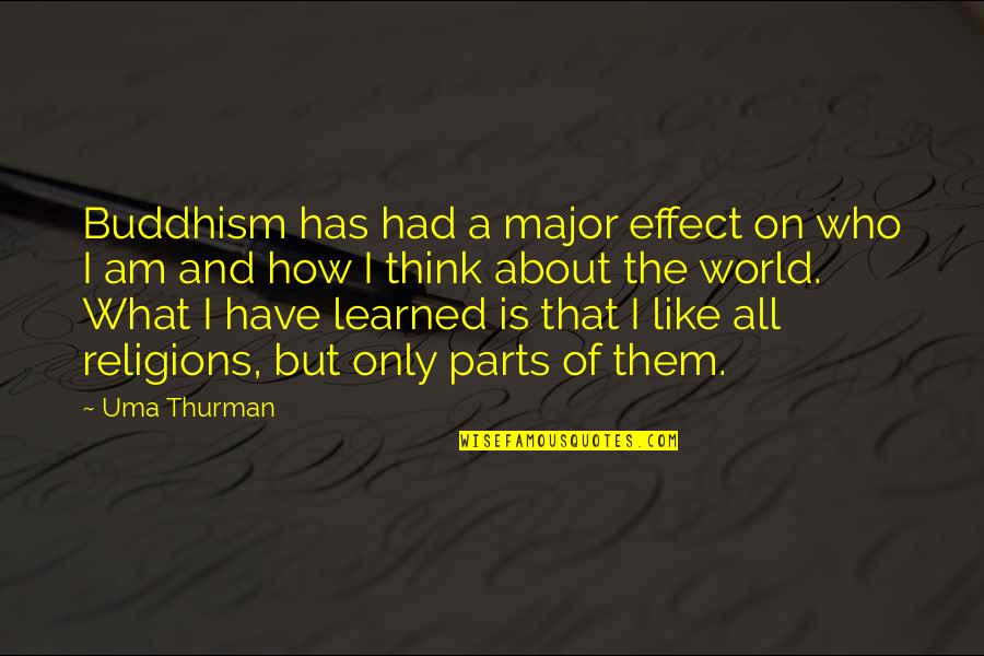 Nonadaptive Quotes By Uma Thurman: Buddhism has had a major effect on who