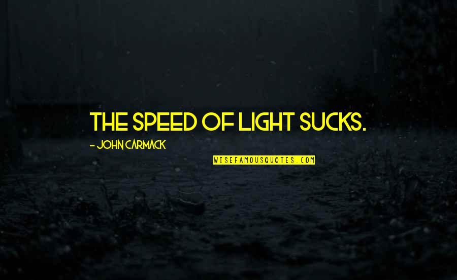 Noncompliances Quotes By John Carmack: The speed of light sucks.