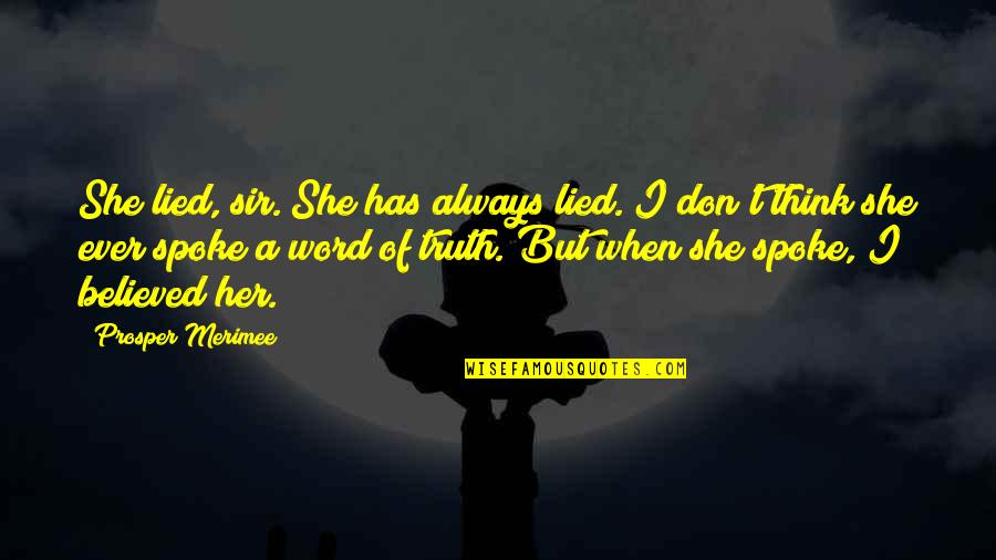 Nonconscious Process Quotes By Prosper Merimee: She lied, sir. She has always lied. I