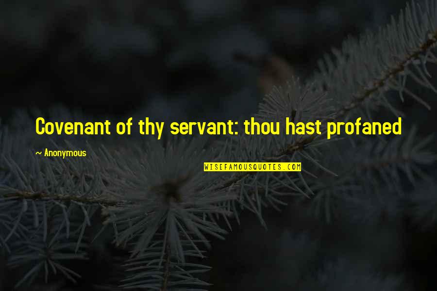 Nondairy Quotes By Anonymous: Covenant of thy servant: thou hast profaned