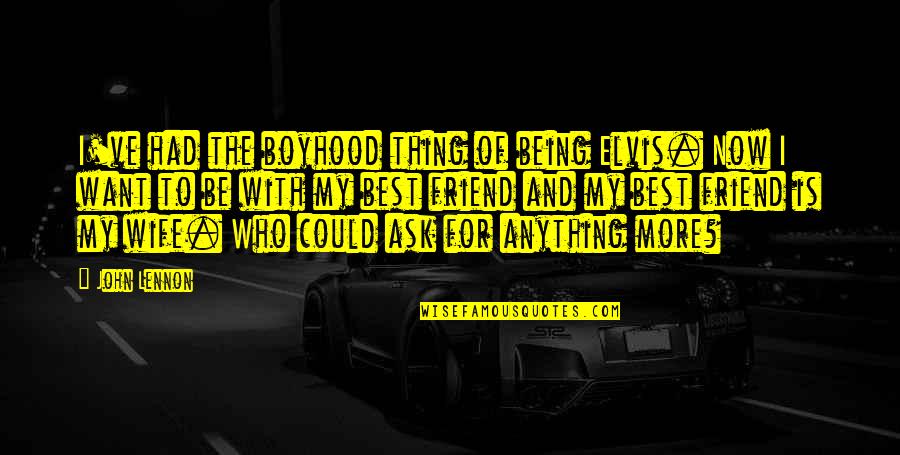 Nondoing Quotes By John Lennon: I've had the boyhood thing of being Elvis.