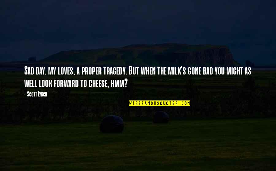 Nonduality In Buddhism Quotes By Scott Lynch: Sad day, my loves, a proper tragedy. But