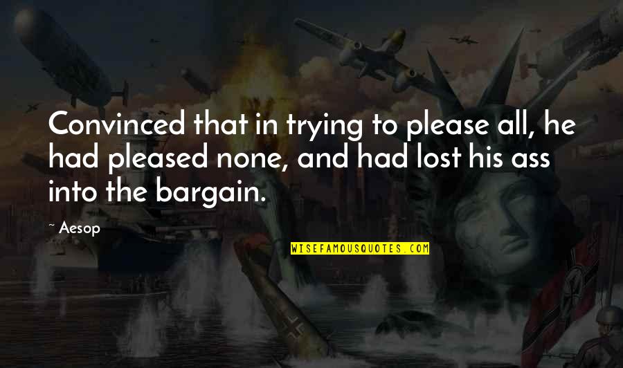 None Quotes By Aesop: Convinced that in trying to please all, he