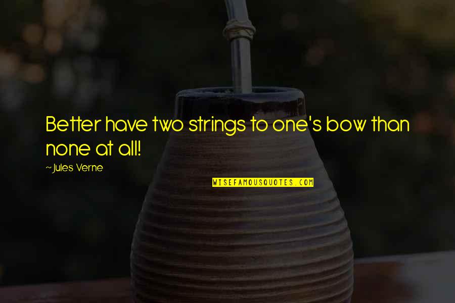 None Quotes By Jules Verne: Better have two strings to one's bow than