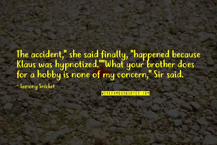 None Quotes By Lemony Snicket: The accident," she said finally, "happened because Klaus