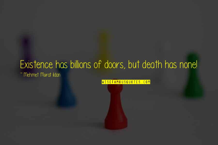 None Quotes By Mehmet Murat Ildan: Existence has billions of doors, but death has