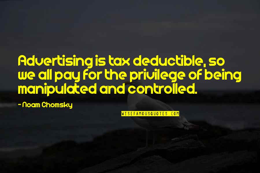 Nonethless Quotes By Noam Chomsky: Advertising is tax deductible, so we all pay