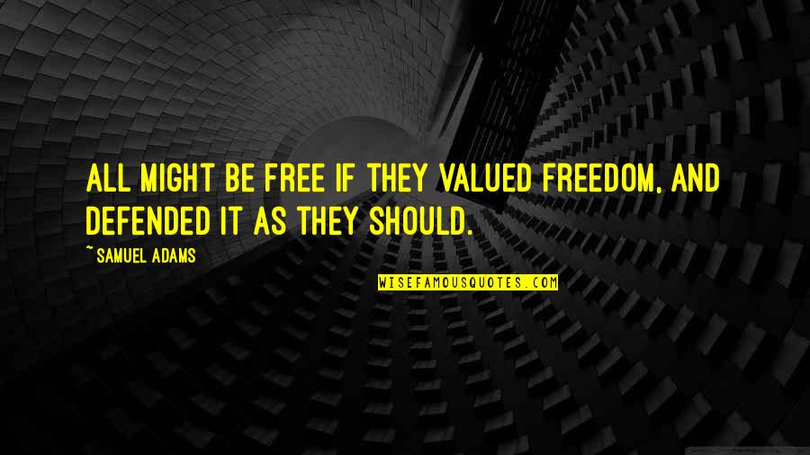 Nonformalii Quotes By Samuel Adams: All might be free if they valued freedom,