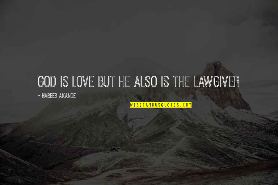 Nonine Finds Quotes By Habeeb Akande: God is Love but He also is the