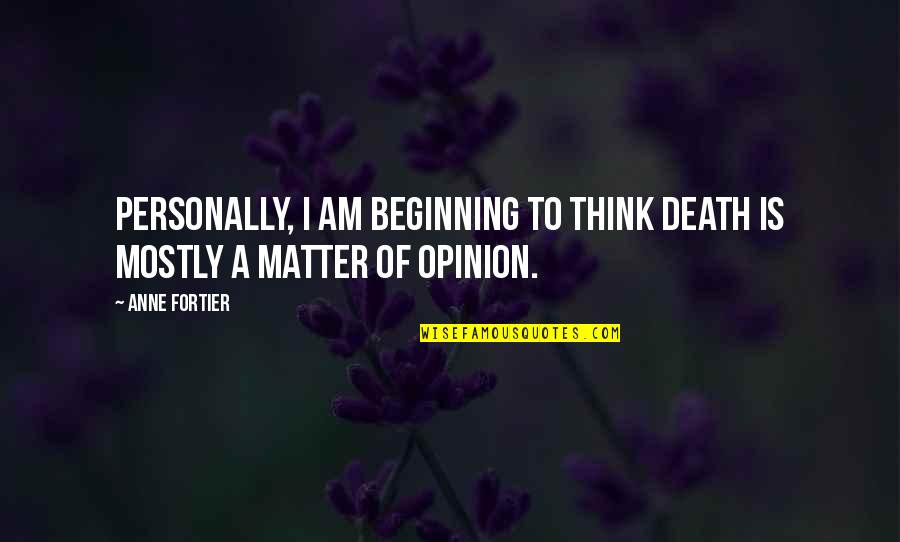 Nonong Ricafrente Quotes By Anne Fortier: Personally, I am beginning to think death is