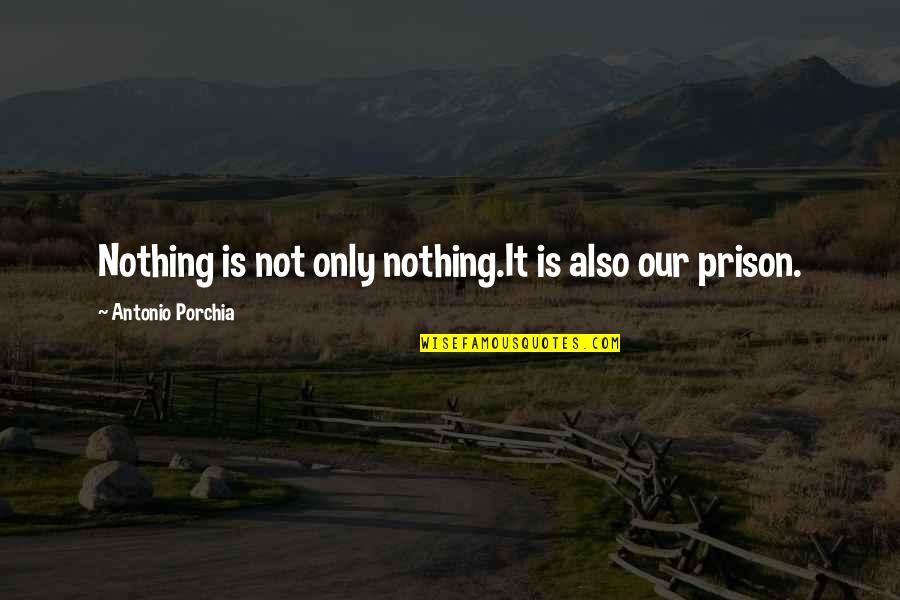 Nonpractice Quotes By Antonio Porchia: Nothing is not only nothing.It is also our