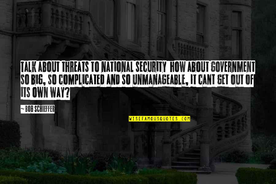 Nonpretenders Quotes By Bob Schieffer: Talk about threats to national security how about