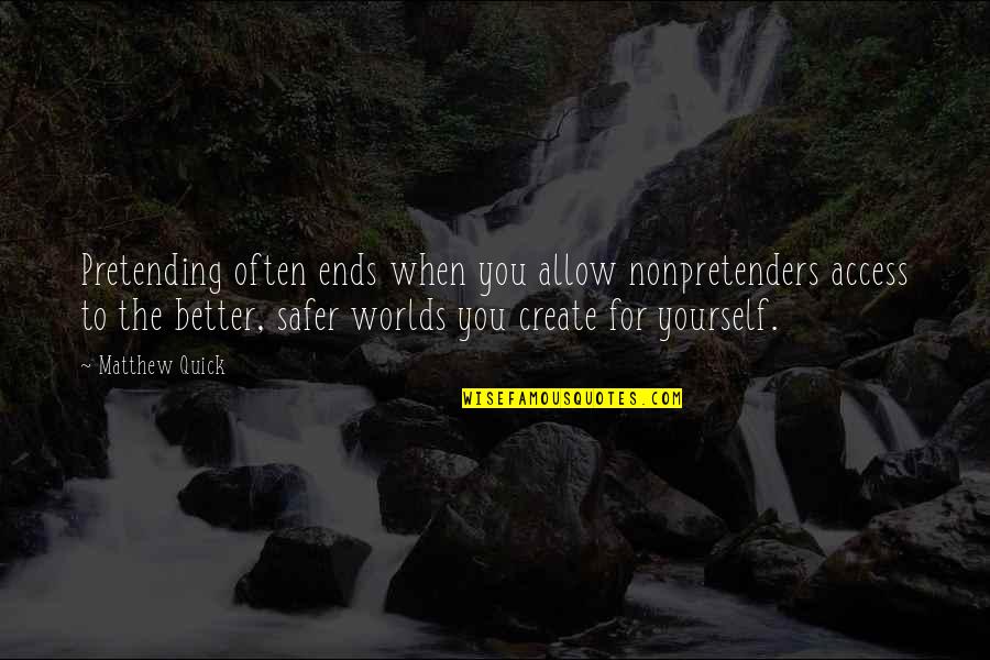 Nonpretenders Quotes By Matthew Quick: Pretending often ends when you allow nonpretenders access