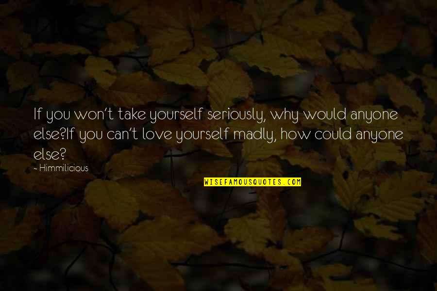 Nonproducer Quotes By Himmilicious: If you won't take yourself seriously, why would