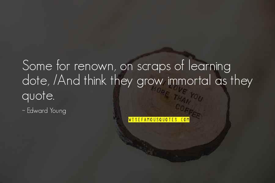 Nonpublic School Quotes By Edward Young: Some for renown, on scraps of learning dote,