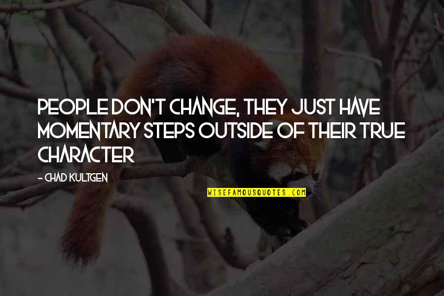 Nonreaders Quotes By Chad Kultgen: People don't change, they just have momentary steps