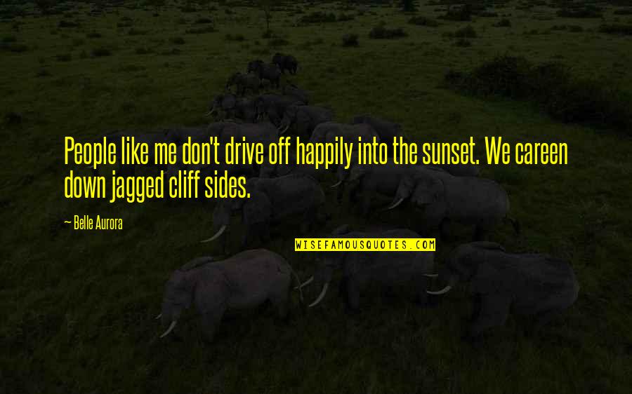 Nonreligious Quotes By Belle Aurora: People like me don't drive off happily into