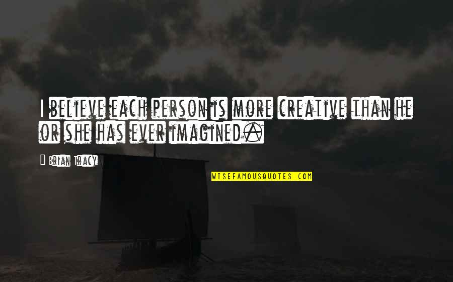 Nonsense And Humor Quotes By Brian Tracy: I believe each person is more creative than