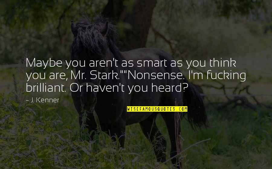 Nonsense And Humor Quotes By J. Kenner: Maybe you aren't as smart as you think