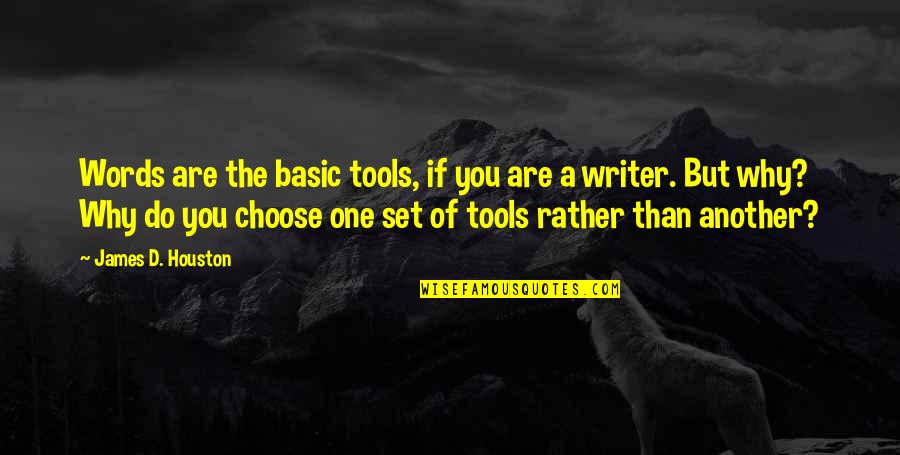 Nonsense And Humor Quotes By James D. Houston: Words are the basic tools, if you are