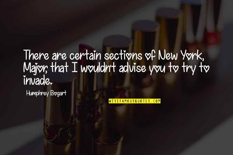 Nonviable Muscle Quotes By Humphrey Bogart: There are certain sections of New York, Major,