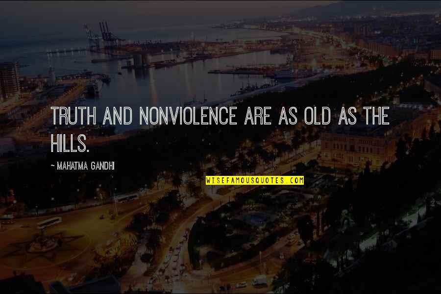 Nonviolence Gandhi Quotes By Mahatma Gandhi: Truth and nonviolence are as old as the