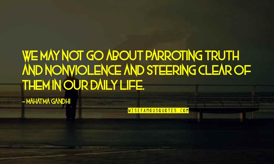 Nonviolence Gandhi Quotes By Mahatma Gandhi: We may not go about parroting truth and