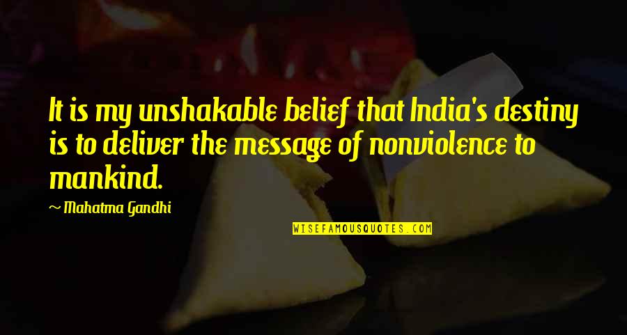 Nonviolence Gandhi Quotes By Mahatma Gandhi: It is my unshakable belief that India's destiny