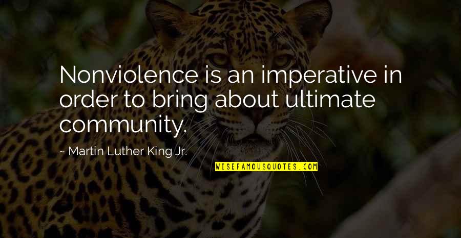 Nonviolence Martin Luther King Jr Quotes By Martin Luther King Jr.: Nonviolence is an imperative in order to bring